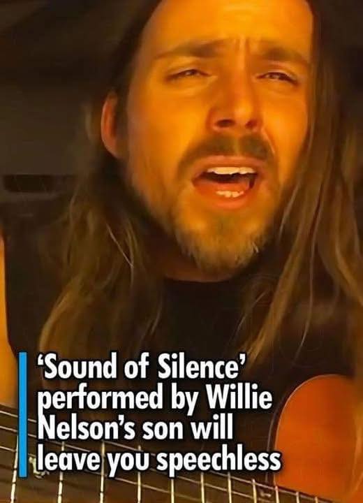 Willie Nelson’s son sings Sound of Silence.