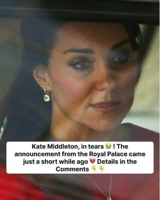 Kate Middleton in tears, The announcement from the Royal Palace came just a short while ago